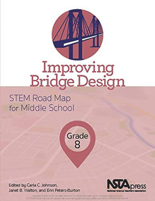 Improving Bridge Design, Grade 8 (STEM Road Map for Middle School) by Carla C. Johnson, Janet B. Walton, Erin Peters-Burton, 9781681404141