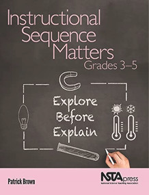 Instructional Sequence Matters, Grades 3-5 (Explore Before Explain) by Patrick Brown, 9781681406589