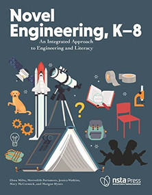 Novel Engineering, K-8 (An Integrated Approach to Engineering and Literacy) by Elissa Milto, Merredith Portsmore, Jessica Watkins, 9781681406428