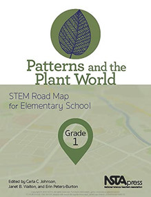 Patterns and the Plant World, Grade 1 (STEM Road Map for Elementary School) by Carla C. Johnson, Janet B. Walton, Erin Peters-Burton, 9781681405070