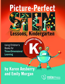 Picture-Perfect STEM Lessons, Kindergarten Expanded Edition (Using Children's Books for Three-Dimensional Learning) by Karen Ansberry, Emily Morgan, 9781681408477