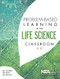 Problem-Based Learning in the Life Science Classroom, K-12 by Tom J. McConnell, Joyce Parker, Jan Eberhardt, 9781941316207