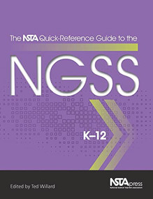 The NSTA Quick-Reference Guide to the NGSS, K-12 by Ted Willard, 9781941316108
