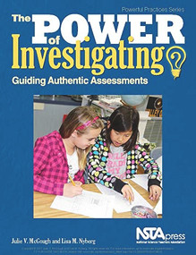 The Power of Investigating (Guiding Authentic Assessments) by Julie V. McGough, Lisa M. Nyberg, 9781681404929