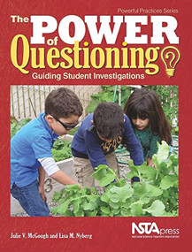 The Power of Questioning (Guiding Student Investigations) by Julie V. McGough, Lisa M. Nyberg, 9781938946288