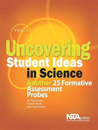 Uncovering Student Ideas in Science, Volume 3 (Another 25 Formative Assessment Probes) by Page Keeley, Francis Eberle, Chad Dorsey, 9781933531243