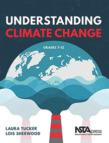 Understanding Climate Change, Grades 7-12 by Laura Tucker, Lois Sherwood, 9781681406329