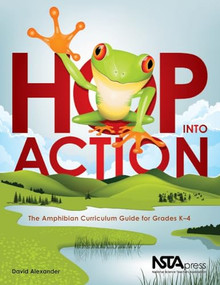 Hop Into Action (The Amphibian Curriculum Guide for Grades K-4) by David Alexander, 9781936137077