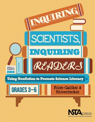 Inquiring Scientists, Inquiring Readers (Using Nonfiction to Promote Science Literacy, Grades 3-5) by Jessica Fries-Gaither, Terry Shiverdecker, 9781936959105