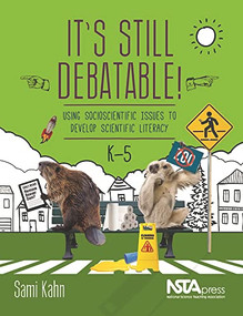 It's Still Debatable! (Using Socioscientific Issues to Develop Scientific Literacy, K-5) by Sami Kahn, 9781681406299