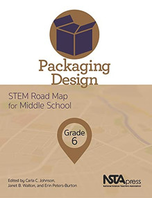 Packaging Design, Grade 6 (STEM Road Map for Middle School) by Carla C. Johnson, Janet B. Walton, Erin Peters-Burton, 9781681404523