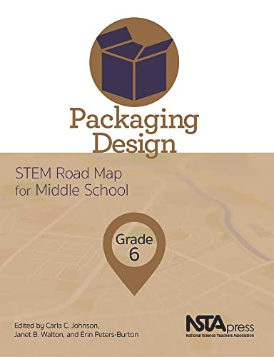 Packaging Design, Grade 6 (STEM Road Map for Middle School) by Carla C. Johnson, Janet B. Walton, Erin Peters-Burton, 9781681404523