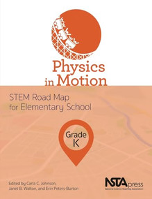 Physics in Motion, Grade K (STEM Road Map for Elementary School) by Carla C. Johnson, Janet B. Walton, Erin Peters-Burton, 9781681404592