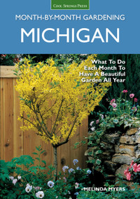 Michigan Month-by-Month Gardening (What to Do Each Month to Have A Beautiful Garden All Year) by Melinda Myers, 9781591864325