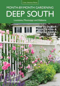 Deep South Month-by-Month Gardening (What to Do Each Month to Have a Beautiful Garden All Year - Alabama, Louisiana, Mississippi) by Nellie Neal, 9781591865858