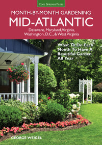 Mid-Atlantic Month-by-Month Gardening (What to Do Each Month to Have A Beautiful Garden All Year) by George Weigel, 9781591866428