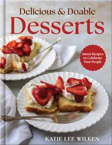 Delicious and Doable Desserts (Sweet Recipes to Celebrate Your People) by Katie Lee Wilken, 9780736991131