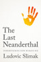 The Last Neanderthal (Understanding How Humans Die) by Ludovic Slimak, Andrew Brown, 9781509569588