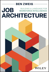 Job Architecture (Building a Language for Workforce Intelligence) by Ben Zweig, 9781394369065