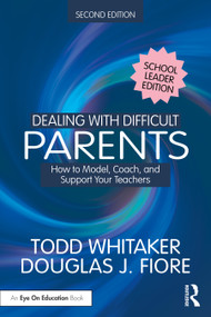 Dealing with Difficult Parents (School Leader Edition) (How to Model, Coach, and Support Your Teachers) by Todd Whitaker, Douglas J. Fiore, 9781041129240