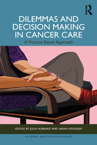 Dilemmas and Decision Making in Cancer Care (A Practice-Based Approach) by Julia Hubbard, Sarah Housden, 9781041097808