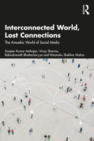 Interconnected World, Lost Connections (The Amoebic World of Social Media) by Sanjeev Kumar Mahajan, Vinay Sharma, Rabindranath Bhattacharyya, Himanshu Shekhar Mishra, 9781041125242