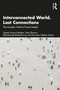 Interconnected World, Lost Connections (The Amoebic World of Social Media) by Sanjeev Kumar Mahajan, Vinay Sharma, Rabindranath Bhattacharyya, Himanshu Shekhar Mishra, 9781041125242