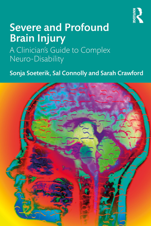 Severe and Profound Brain Injury (A Clinician's Guide to Complex Neuro-Disability) by Sonja Soeterik, Sal Connolly, Sarah Crawford, 9781032665931