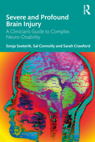 Severe and Profound Brain Injury (A Clinician's Guide to Complex Neuro-Disability) by Sonja Soeterik, Sal Connolly, Sarah Crawford, 9781032665931