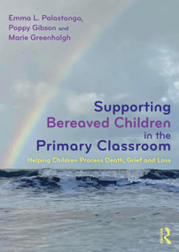 Supporting Bereaved Children in the Primary Classroom (Helping Children Process Death, Grief and Loss) by Emma L. Palastanga, Poppy Gibson, Marie Greenhalgh, 9781032874487
