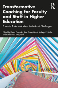 Transformative Coaching for Faculty and Staff in Higher Education (Powerful Tools to Address Institutional Challenges) by Karen Gonzalez Rice, Susan Hrach, Kathryn E. Linder, Katherine S. Maynard, 9781041067726