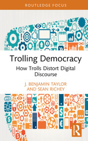 Trolling Democracy (How Trolls Distort Digital Discourse) by J. Benjamin Taylor, Sean Richey, 9781041039754