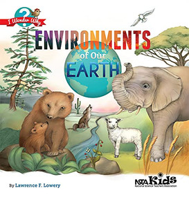 Environments of Our Earth (I Wonder Why) by Lawrence F. Lowery, 9781938946158