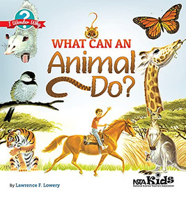 What Can an Animal Do? (I Wonder Why) by Lawrence F. Lowery, 9781936959457