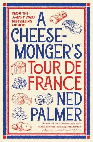 A Cheesemonger's Tour de France by Ned Palmer, 9781788166942