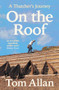 On The Roof (A Thatcher's Journey) by Tom Allan, 9781788167444