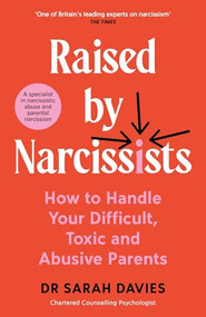 Raised by Narcissists (How to Handle Your Difficult, Toxic and Abusive Parents) by Sarah Davies, 9781800818842