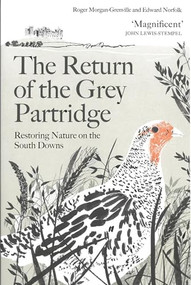 The Return of the Grey Partridge (Restoring Nature on the South Downs) by Roger Morgan-Grenville, Edward Norfolk, 9781805223498