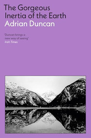 The Gorgeous Inertia of the Earth by Adrian Duncan, 9781805221944