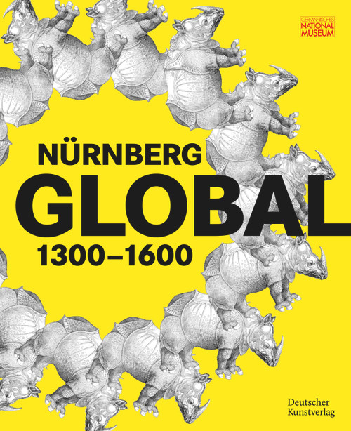 Nürnberg GLOBAL (1300-1600) (German Edition) by Germanisches Nationalmuseum, Benno Baumbauer, Sven Jakstat, Marie-Therese Feist, 9783422803213