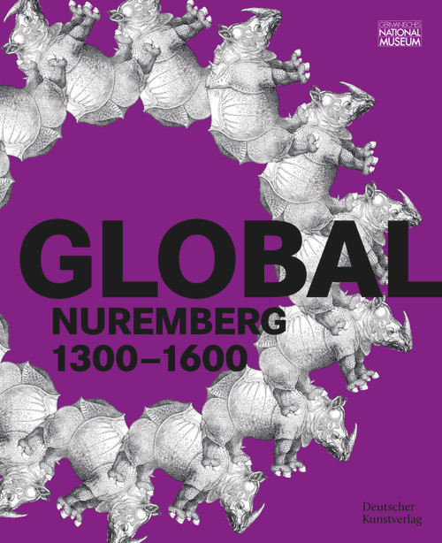 GLOBAL Nuremberg (1300-1600) by Germanisches Nationalmuseum, Benno Baumbauer, Sven Jakstat, Marie-Therese Feist, 9783422803411