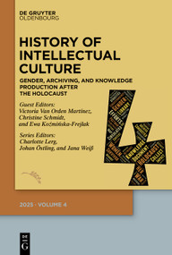 History of Intellectual Culture 4/2025 (Gender, Archiving, and Knowledge Production after the Holocaust. A Postwar Republic of Letters?) by Charlotte A. Lerg, Johan Östling, Jana Weiß, Victoria Van Orden Martínez, Christine Schmidt, Ewa Koźmińska-Frejlak, 9783111636603