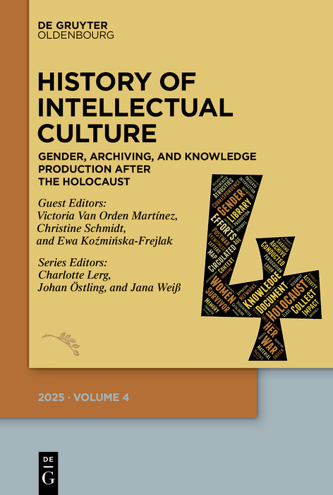 History of Intellectual Culture 4/2025 (Gender, Archiving, and Knowledge Production after the Holocaust. A Postwar Republic of Letters?) by Charlotte A. Lerg, Johan Östling, Jana Weiß, Victoria Van Orden Martínez, Christine Schmidt, Ewa Koźmińska-Frejlak, 9783111636603