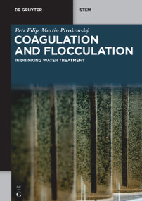 Coagulation and Flocculation (in Drinking Water Treatment) by Petr Filip, Martin Pivokonský, 9783111245973