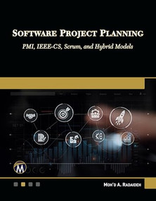 Software Project Planning (PMI, IEEE-CS, Scrum, and Hybrid Models) by Moh'd A. Radaideh, 9781501523212