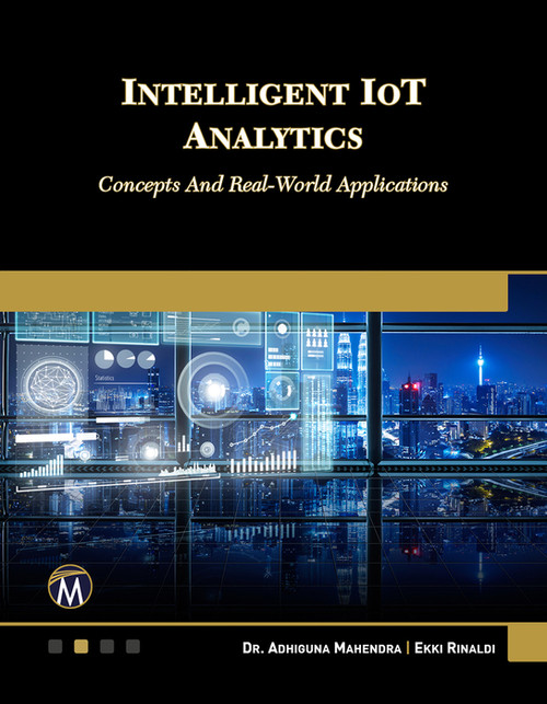 Intelligent IOT Analytics (Concepts and Real-World Applications) by Adhiguna Mahendra, Ekki Rinaldi, 9781501523410
