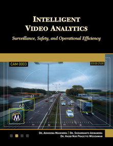 Intelligent Video Analytics (Surveillance, Safety, and Operational Efficiency) by Adhiguna Mahendra, Hasbi Wisudawan, 9781501523427