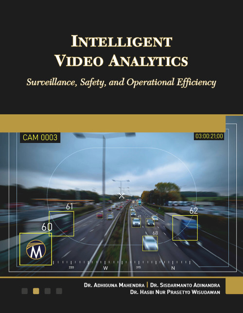 Intelligent Video Analytics (Surveillance, Safety, and Operational Efficiency) by Adhiguna Mahendra, Hasbi Wisudawan, 9781501523427