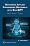 Mastering Applied Engineering Mechanics with ChatGPT (Statics, Dynamics, Vibrations) by Mehrzad Tabatabaian, 9781501523892