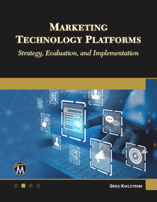 Marketing Technology Platforms (Strategy, Evaluation, and Implementation) by Greg Kihlstrom, 9781501524233